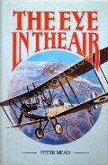 The Eye in the Air - History of Air Observation and Reconnaissance for the Army 1785 - 1945 by MEAD, Peter 